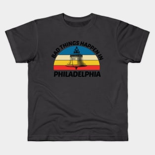 Bad Things Happen In Philadelphia Kids T-Shirt